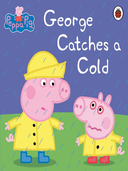 Peppa Pig创作的George Catches a Cold作品的详细信息 - 可供借阅